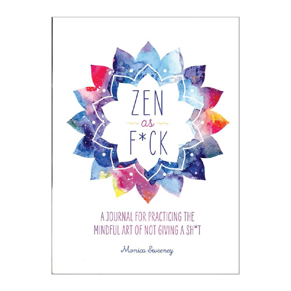 Zen As F*ck: Practicing the Art of Not Giving a Sh*t