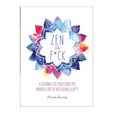 Zen As F*ck: Practicing the Art of Not Giving a Sh*t